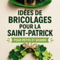 Activités manuelles créatives pour célébrer la Saint-Patrick avec famille et amis.