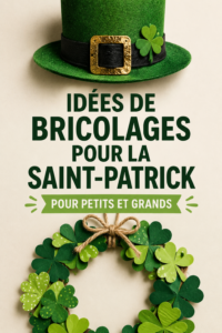 Activités manuelles créatives pour célébrer la Saint-Patrick avec famille et amis.